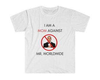 I Am A Mom Against Mr. Worldwide Short-Sleeve Unisex T-shirt