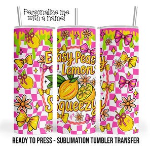 Easy Peasy Lemon Squeezy Sublimation Tumbler Transfer Print 20 oz Tumbler - 30 oz Tumbler Ready To press Heat Transfers