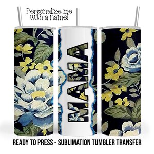 MAMA Floral Mom Sublimation Tumbler Transfer Print For 20oz Tumbler - 30 oz Tumbler - Ready To Press SHIPs NEXT DAY