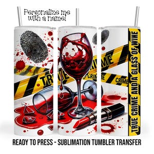True Crime and Wine Sublimation Tumbler Transfer Print For 20 oz Tumbler - 30 oz Tumbler - Ready to press Heat Transfers SHIPS NEXT DAY