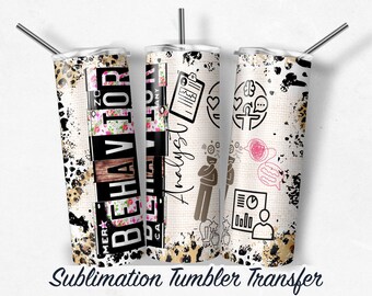 Behavior Analyst -  Sublimation Print For 20 oz  Tumbler - 30 oz  Tumbler - Ready to Press Heat Transfers,