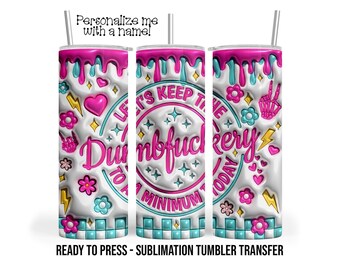 Keep the Dumbf*ckery To a Minimum Sarcasm Sublimation Tumbler Transfer Print For 20 oz Tumbler Ready To press Heat Transfer