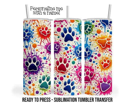 Paw Prints, Painted Paws Sublimation Tumbler Transfer Print For 20 oz Tumbler or 30 oz Tumbler Ready To press Heat Transfer