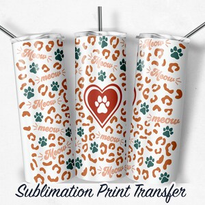 Cat -  Sublimation Tumbler Transfer Print For 20 oz Tumblers - 30 oz Tumblers - Ready To press - Heat Transfers