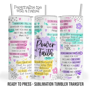 The Power of Faith, Scripture Sublimation Tumbler Transfer Print 20 oz Tumbler - 30 oz Tumbler Ready To press Heat Transfers