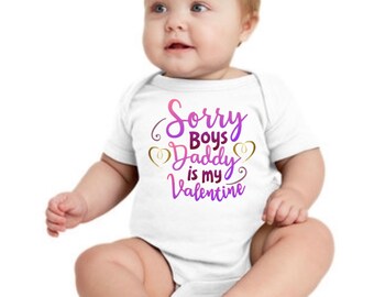 Sorry boys Daddy is my Valentine- Onesie - Valentine’s Day - Daddy’s girl
