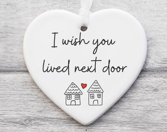 I wish you lived next door Ceramic Ornament, Friendship Keepsake Gift, Friendship Gift, Long Distance Christmas Heart Hanging Ornament