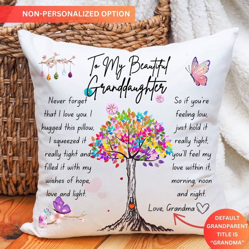 May include: White pillow with a colorful tree design and the text "To My Beautiful Granddaughter". The text continues with a message about love and hope. The pillow has a butterfly and flower design.