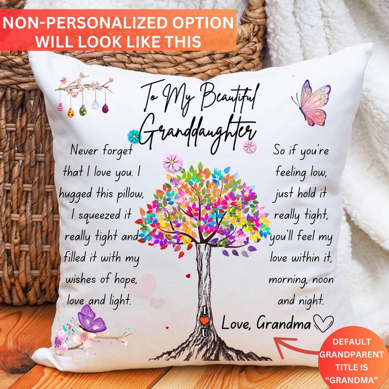 May include: White pillow with a colorful tree design and the text "To My Beautiful Granddaughter". The text continues with a message about love and hope. The pillow also has a butterfly design and the text "Love, Grandma".