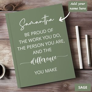 May include: Sage green journal with the text "Samantha" and the quote "Be proud of the work you do, the person you are, and the difference you make".