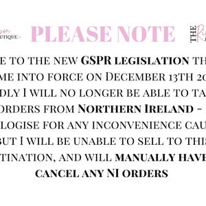 May include: A white background with black and pink text. The text announces a policy change regarding orders from Northern Ireland due to new GSPR legislation that came into force on December 13th 2024.