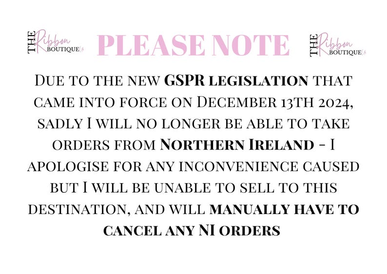 May include: A white background with black and pink text. The text announces a policy change regarding orders from Northern Ireland due to new GSPR legislation that came into force on December 13th 2024.