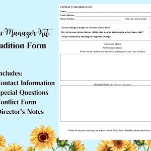 May include: A blue and white printable stage manager kit audition form with sunflowers on the bottom. The form includes contact information, special questions, a conflict form, and director's notes.