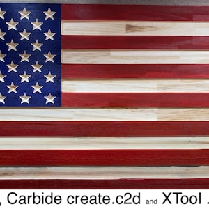 May include: Wooden American flag with carved stars in a blue field and red and white stripes. The flag is made of wood and has a rustic, handcrafted appearance. The text "SVG, Carbide create.c2d and XTool .xcs" is at the bottom.