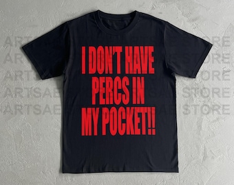 I Don't Have Percs in my Pocket Heavy Cotton Tee Shirt - Archive inspired Tshirt