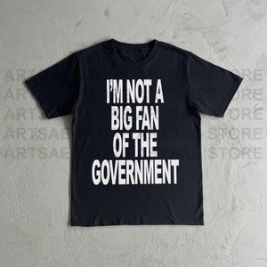 Não sou um grande fã do governo - Camiseta inspirada no arquivo