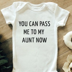 You Can Pass Me To My Aunt Now Onesie, Funny Baby Onesie, Baby Shower Gift, Aunties Bestie, Gift from Aunt, I Love My Aunt, Cute Baby Onesie