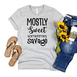 Mostly Sweet Sometimes Savage T-Shirt, Sassy Shirts For Women, Attitude Shirt, Gift for Women, Funny Shirts for Women, Women Empowerment