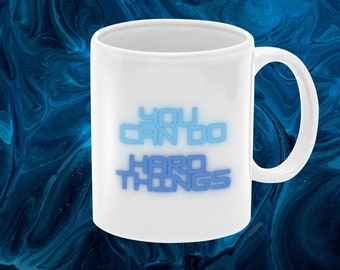 Inspirational Coffee Mug: You Can Do Hard Things - Encouragement Gift