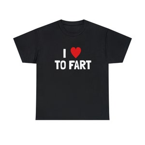 I Love To Fart Unisex T-shirt