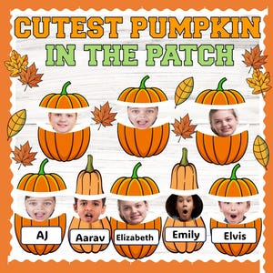 May include: A classroom activity for kids featuring a pumpkin patch with the text "Cutest Pumpkin in the Patch".  Each pumpkin has a child's face peeking out and a name tag below: AJ, Aarav, Elizabeth, Emily, and Elvis.