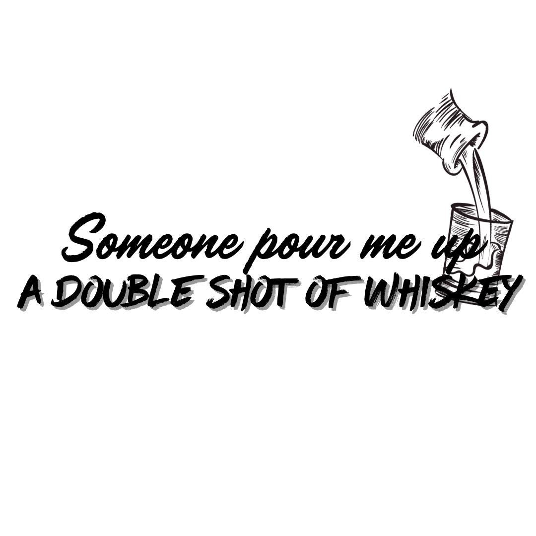 Someone Pour Me up a Double Shot of Whiskey SVG PNG Instant Download, a