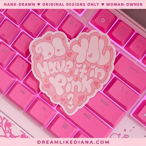 Do You Have It In Pink Vinyl Sticker: Heart Shaped, I Love Pink, Made for Pink Lovers (Waterproof Decal, Original Art, Hand-Drawn)