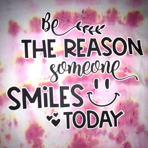 Inspirational Tie Dyed T Shirt, Be the Reason Someone Smile Today T-Shirt, Tie Dyed Cheerful T Shirt