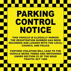 May include: A yellow and black chequered sign with the text "PARKING CONTROL NOTICE" in bold black letters. The sign states that the vehicle is illegally parked and the registration number has been recorded with the local council and police. Further violation will lead to the vehicle being towed and impounded under Section 22 of the Road Traffic Act 1988.
