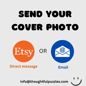May include: Image with the text "SEND YOUR COVER PHOTO". It includes an orange circle with the Etsy logo and the words "Direct message" below it. A blue circle with an email icon and the word "Email" is also present. The website info@thoughtfulpuzzles.com is at the bottom.