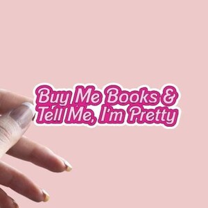 Buy Me Books and Tell Me I&#39;m Pretty - Sticker | Booktrovert, Bookish Sticker, Reading Sticker | TBR | BookTok, Kindle Sticker, Book Lover