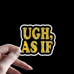 Ugh, As If - Sticker | Clueless Sticker | 80&#39;s Movie | 90&#39;s Move | Clueless Quote | Yellow Plaid