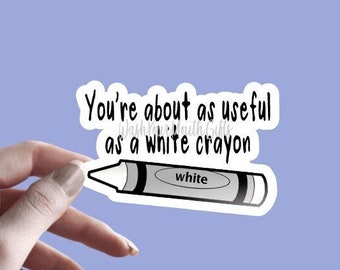 Eres tan útil como un crayón blanco - Pegatina / Pegatina divertida y sarcástica / Pegatina de humor para adultos / Pegatina de trabajo / Pegatina de broma