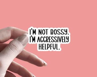 I'm Not Bossy I'm Aggressively Helpful - Sticker | Funny Saying Humor | Sarcastic Sticker | Work Sticker | Coworker Boss Decal