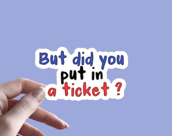 But Did You Put In A Ticket ? - Sticker | Funny Sarcastic Sticker | Funny Meme Sticker | Project Manager IT Sticker | Work HR Sticker