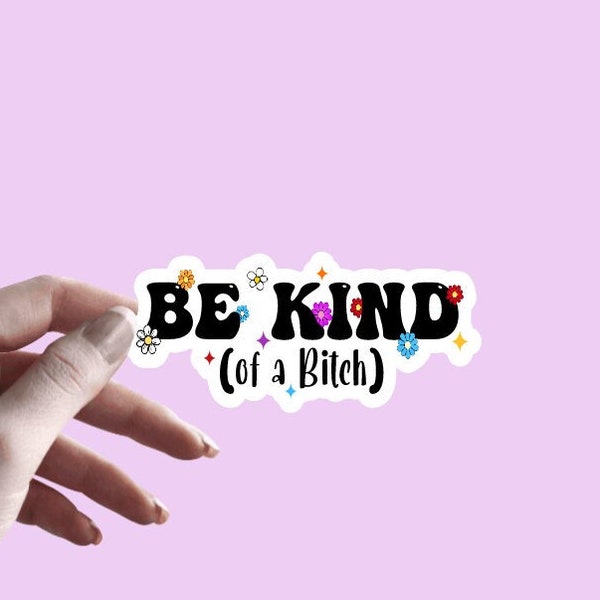 Be Kind of A Bitch - Sticker | Funny Sticker | Sarcastic Sticker | Sassy Sticker | Witty | Snarky Bad Word | Floral Sticker | Adult Humor