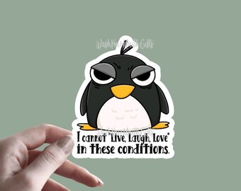 I Cannot "Live, Laugh, Love" in these conditions Penguin Sticker | Funny Sticker | Sarcastic Sticker | Angry Penguin Sticker | Sassy Sticker