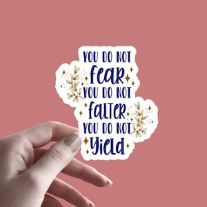 ACOTAR Sticker | You Do Not Fear, Falter, Yield | Book Inspired Stickers | Book Lover | Book Quote | Kindle Decal Sticker | ACOWAR