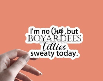I'm no Chef, but BOYARDEES Titties sweaty Today - Sticker | Funny Sticker | Sarcastic Sticker | Sassy Sticker | Witty Sticker | Food Sticker