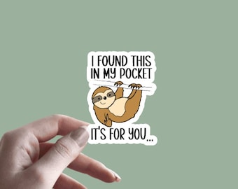 Sloth Middle Finger - Sticker | I Found This In My Pocket It's For You | Funny Sarcastic Sticker | Sloth Sticker | Adult Humor Sticker