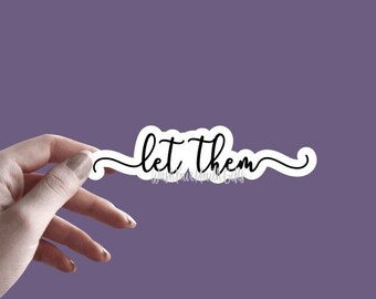 Let Them - Sticker | Inspirational Positivity Sticker | Mental Health Awareness | Vinyl Decal | Gift For Her | Daily Reminder | Be Strong
