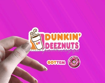DUNKIN' DEEZNUTS Sticker | GOTTEM | Dunkin Deez Nuts | Funny Dunkin Donuts Sticker | Donut Sticker | Vinyl Sticker