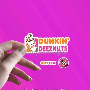 DUNKIN&#39; DEEZNUTS Sticker | GOTTEM | Dunkin Deez Nuts | Funny Dunkin Donuts Sticker | Donut Sticker | Vinyl Sticker