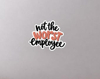 Not The Worst Employee - Sticker | CoWorker Sticker | Work Humor | Boss's Day | Work Sarcasm | Work Gift