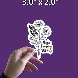 Maybe Swearing Will Help | Sarcastic Stickers | Funny Stickers | Adult Humor Stickers | Minimalist Flower Stickers | Floral Stickers