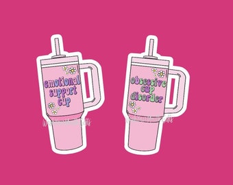 Emotional Support Cup Water Bottle Sticker | Obsessive Cup Disorder | Stanley Cup Tumbler Sticker | Funny Water Bottle Sticker | Yeti Hydro