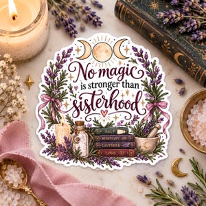 May include: A die-cut sticker featuring the text No magic is stronger than sisterhood, surrounded by lavender sprigs, a candle, a glass jar, a mortar and pestle, and a stack of four books labeled Salt, Rosemary, Lavender, and Love with moon icons.