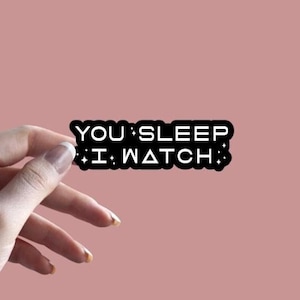 You Sleep, I Watch - Sticker | Project Hail Mary inspired Sticker | Rocky Sticker | Bookish Sticker | Sci-Fi