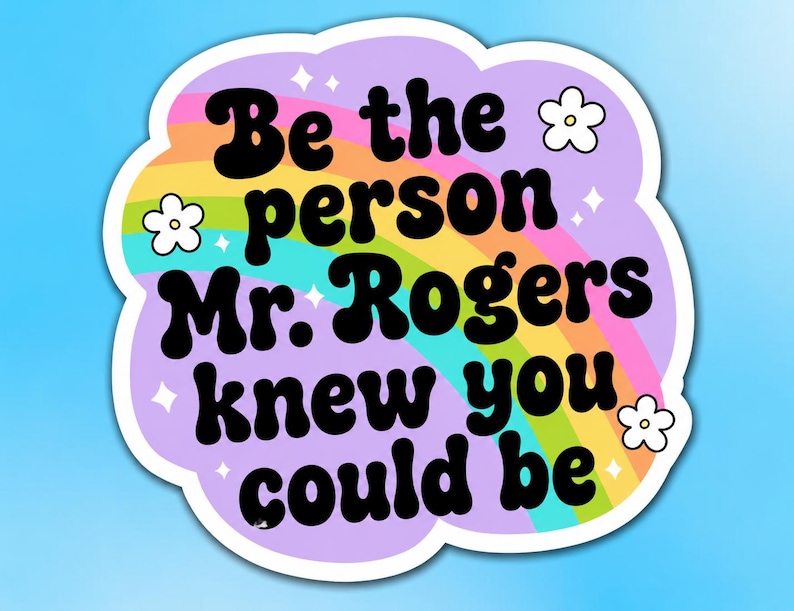Be The Person Mr. Rogers Knew You Could Be - Sticker | Cute Sticker | Funny Sarcastic Sticker | Quote Sticker | Retro Groovy Sticker | 80's image 1