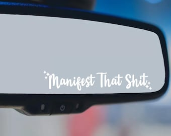 Manifest That Shit - Vinyl Decal | Mental Health Awareness Decal | Affirmation | Motivational Decal | Rearview Mirror Decal | Manifestation